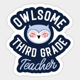 Owlsome Third Grade Teacher Pun - Funny Gift Idea Sticker